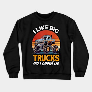 I Like Big Trucks And I Cannot Lie Monster Truck Crewneck Sweatshirt